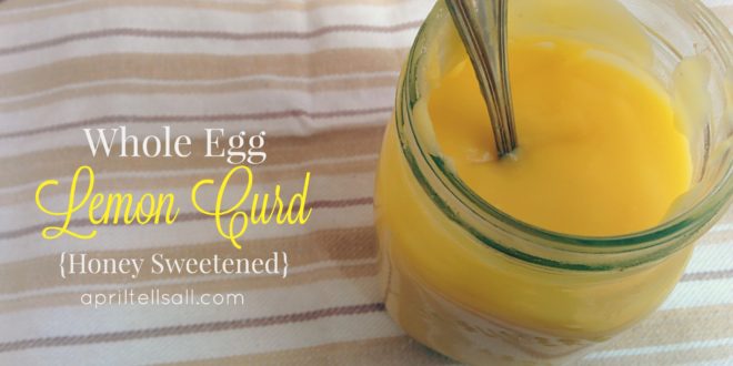 Whole Egg Lemon Curd {Honey Sweetened}