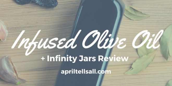 Infused Olive Oil {+ Infinity Jars Review}